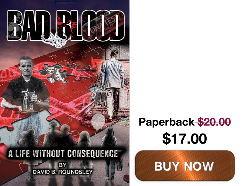 Bad Blood: A Life Without Consequence by David B. Roundsley - trade paperback available directly from the publisher. Save $3.d